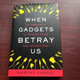 When Gadgets Betray Us: The Dark Side of Our Infatuation with New Technologies