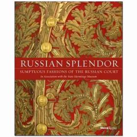 Russian Splendor: Sumptuous Fashions of the Russian Court俄罗斯辉煌：俄罗斯宫廷的奢华时尚