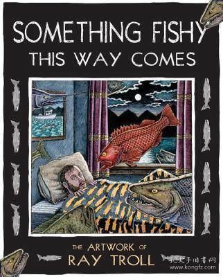 Something Fishy This Way Comes: The Artwork of Ray Troll