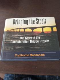 Bridging the Strait: The Story of The Confederation Bridge Project（英文原版，16开硬精装）