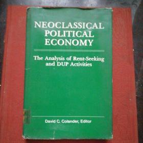 NEOCLASSICAL POLITICAL ECONOMY The analysis of Rent-seeking and DUP Activities 新古典政治经济学 精装