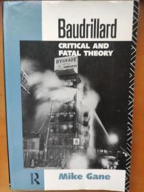 Baudrillard: Critical and Fatal Theory Mike Gane 鲍德里亚/布希亚