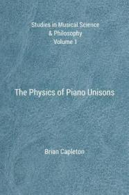 The Physics of Piano Unisons: Volume 1 (Studies in Musical Science & Philosophy)