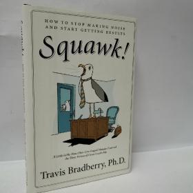 Squawk!: How to Stop Making Noise and Start Getting Results