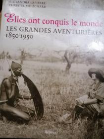 glles ont conquis le monde les grandes aventuriere 1850-1950