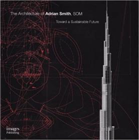 Architecture of Adrian Smith, SOM: Toward a Sustainable Future (Master Architect Series VII)