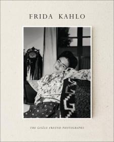 Frida Kahlo: The Gisèle Freund Photographs，佛里达·卡洛：佛伦德拍摄的照片