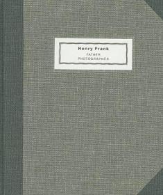 Henry Frank: Father Photographer 1890-1976