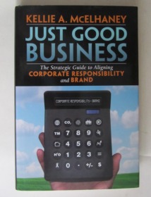 Just Good Business: The Strategic Guide to Aligning Corporate Responsibility and Brand（英文原版）