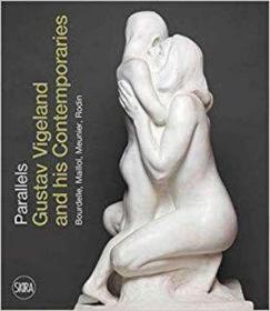 Sculptural Parallels: Gustav Vigeland and his Contemporaries Rodin, Meunier, Bourdelle, Maillol