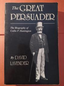 The Great Persuader: The Biography of Collins P. Huntington