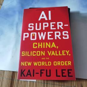 Kai-Fu Lee:AI Superpowers:, Silicon Valley, and the New World Order李开复:人工智能的超级大国：中国、硅谷和世界新秩序（英文版）李开复英文签名