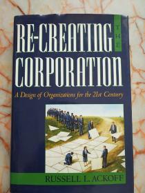 Re-creating The Corporation: A Design Of Organizations For The 21st Century