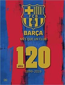 FC Barcelona  巴塞罗那:我的俱乐部:120年1899-2019