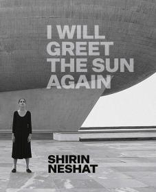 Shirin Neshat: I Will Greet the Sun Again (英语) 我要再次迎接太阳 艺术书籍