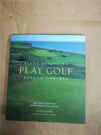 FIFTY PLACES TO PLAY GOLF BEFORE YOU DIE【精装】【扉页受损】