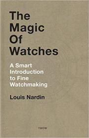 The Magic of Watches - Revised and Updated: A Smart Introduction to fine Watchmaking (英语)手表的魔力-修订和更新：精细制表的聪明介绍    艺术书籍