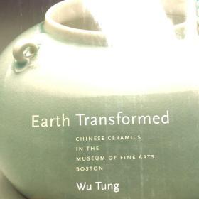 Earth Transformed：Chinese Ceramics In The Museum Of Fine Arts, Boston