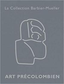 Art Precolombien: La Collection Barbier-Mueller (English and French Edition) (法语) 芭比-穆勒的收藏：前哥伦比亚艺术......：中美洲=中亚美利加洲