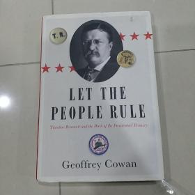 Let The People Rule: Theodore Roosevelt And The Birth Of The Presidential Primary
