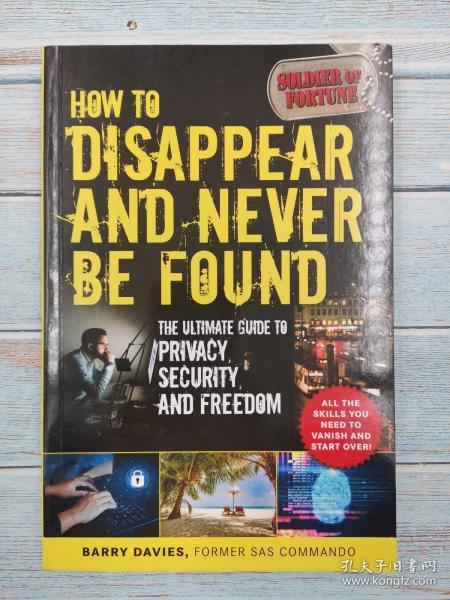 How to Disappear and Never Be Found: The Ultimate Guide to Privacy, Security, and Freedom