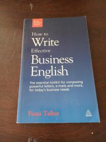 How to Write Effective Business English：The Essential Toolkit for Composing Powerful Letters, E-Mails and More, for Today's Business Needs