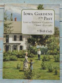 IOWA GARDENS OF THE PAST LOST & HISTORIC GARDENS OF IOWA : 1850-1980