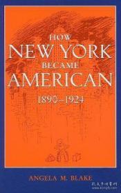 How New York Became American, 1890-1924 by Angela M. Blake (2009-06-03)