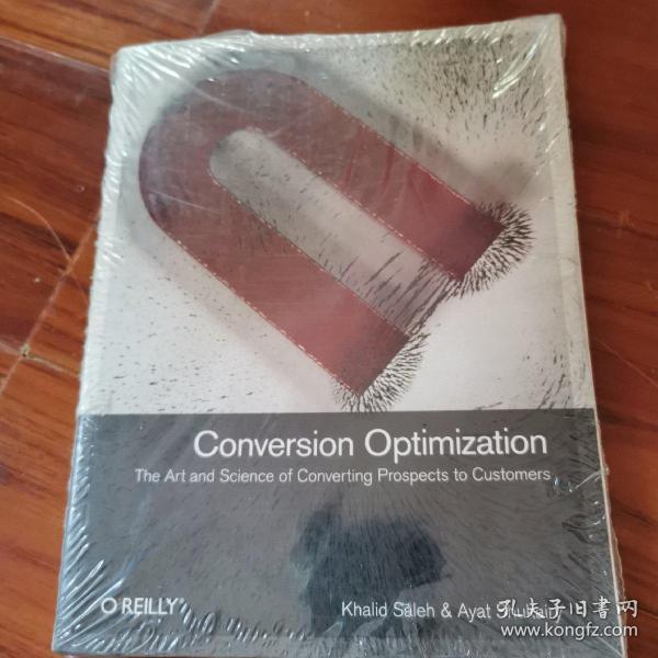 Conversion Optimization: The Art and Science of Converting Prospects to Customers