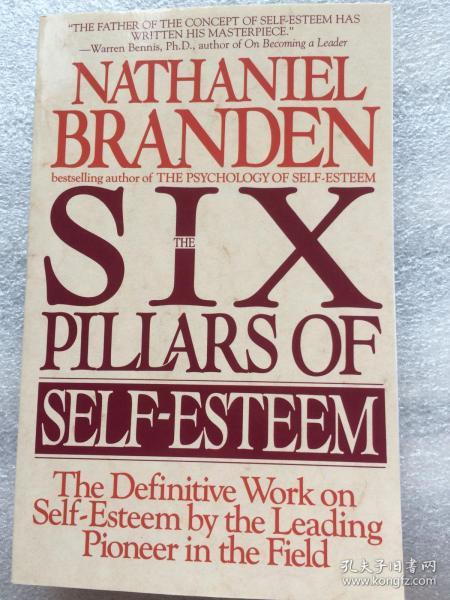 The Six Pillars of Self-Esteem：The Definitive Work on Self-Esteem by the Leading Pioneer in the Field