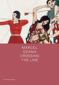 Marcel Dzama: Crossing The Line 马塞尔·扎马：过线 绘画画册