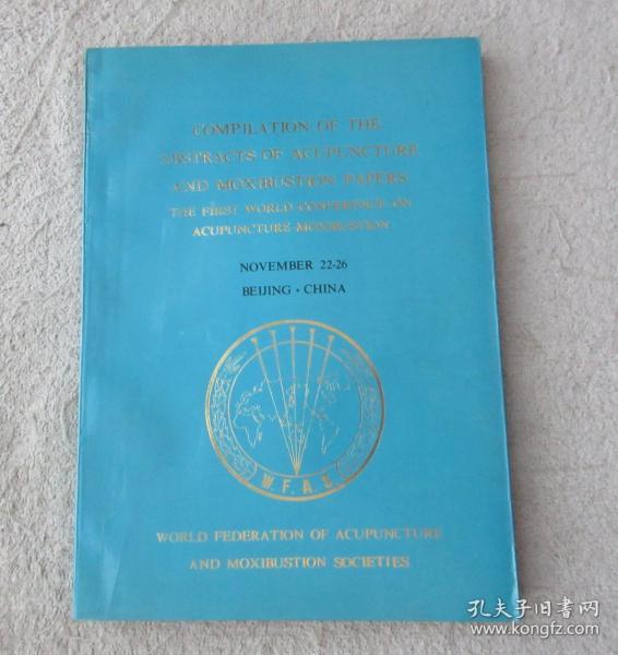 COMPILATION OF THE ABSTRACTS OF ACUPUNCTURE AND MOXIBUSTION PAPERS THE FIRST WORLD CONFERENCE ON ACUPUNCTURE-MOXIBUSTION