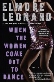 ELMORE LEONARD WHEN THE WOMEN COME OUT TO DANCE