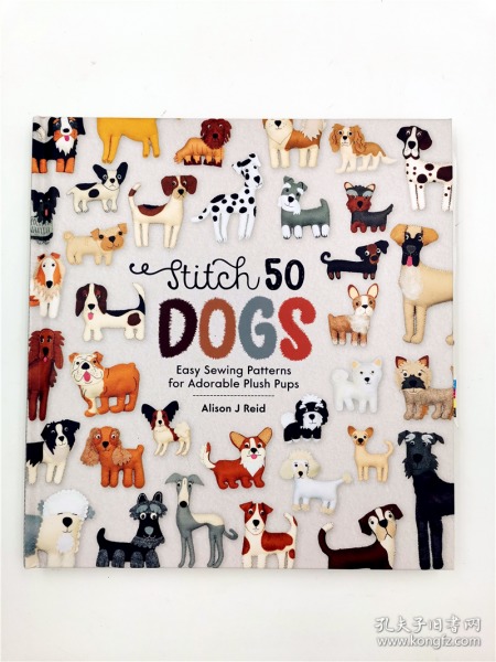 stitch 50 dogs easy sewing patterns for adorable plush pups  为可爱的毛绒小狗缝50个简单的图案