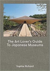 The Art Lover’s Guide to Japanese Museums 平装 日本博物馆艺术爱好者指南