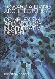 Toward a Living Architecture?: Complexism and Biology in Generative Design 平装 走向活着的建筑？：生成设计中的复杂性与生物学  建筑设计