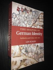 The Shaping of German Identity: Authority and Crisis, 1245-1414-德国公民身份的塑造：权威与危机，1245-1414 （英文原版）