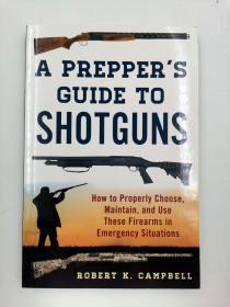 A Prepper's Guide to Shotguns: How to Properly Choose, Maintain, and Use These Firearms in Emergency Situations