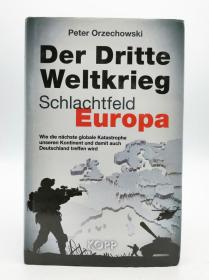 Der Dritte Weltkrieg - Schlachtfeld Europa: Wie die nächste globale Katastrophe unseren Kontinent und damit auch Deutschland treffen wird 德文原版-《第三次世界大战-欧洲战场：下一场全球灾难将如何打击我们的大陆，进而打击德国》