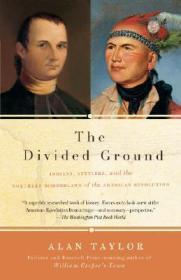 The Divided Ground: Indians, Settlers, and the Northern Borderland of the American Revolution美国独立战争时期的印第安人，定居者和北部边界，英文原版