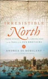 Irresistible North : From Venice to Greenland on the Trail of the Zen Brothers不可抗拒的北方：从威尼斯到格陵兰岛，英文原版