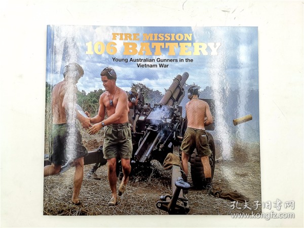 FIRE MISSION 106 BATTERY Young Australian Gunners in the Vietnam War  射击任务106炮兵澳大利亚年轻炮手在越南战争