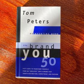 The Brand You 50：Fifty Ways to Transform Yourself from an 'Employee' into a Brand That Shouts Distinction, Commitment, and Passion!