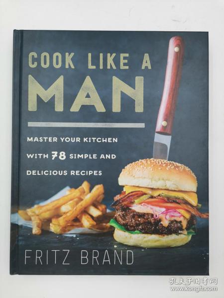 Cook Like a Man: Master Your Kitchen with 78 Simple and Delicious Recipes 像男人一样做饭：78种简单美味的食谱