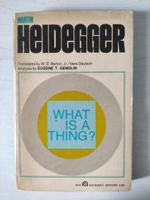 What Is a Thing？ Martin Heidegger Translated by W.B. Barton, Jr./ Vera Deutsch Analysis by Eugene T. GendLin 海德格/海德格尔