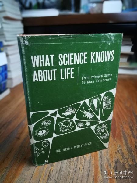 WHAT SCIENCE KNOWS ABOUT LIFE (FROM PRIMEVAL SLIME TO MAN TOMORROW)【布面精装】