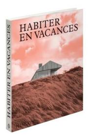 Habiter en vacances-度假生活远离城市的当代房屋大开厚原版现货