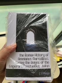 The Roman History of Ammianus Marcellinus, During the Reigns of the Emperors Constantius, Julian