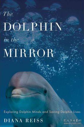 The Dolphin in the Mirror: Exploring Dolphin Minds and Saving Dolphin Lives