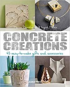 Concrete Creations: 45 Easy-to-Make Gifts and Accessories (英语)